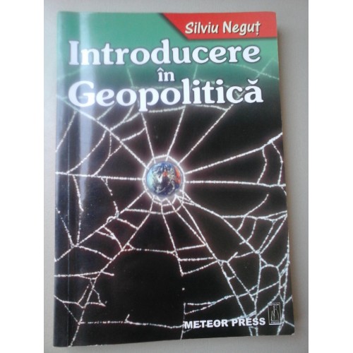 INTRODUCERE IN GEOPOLITICA - SILVIU NEGUT INTRODUCERE IN GEOPOLITICA - SILVIU NEGUT